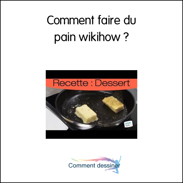 Comment faire du pain wikihow